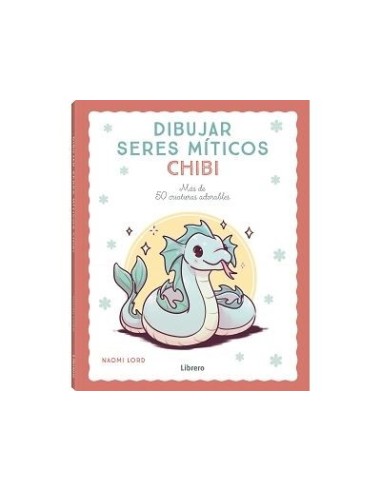 Libro Dibujar Seres Míticos Chibi guía paso a paso para crear criaturas mágicas Endanea Garden