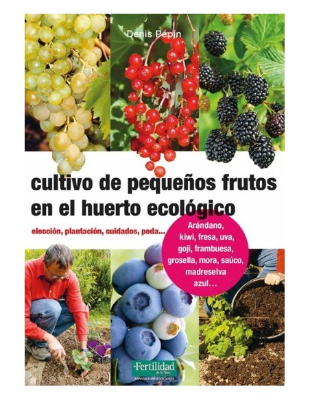 LIBRO CULTIVO DE PEQUEÑOS FRUTOS EN EL HUERTO